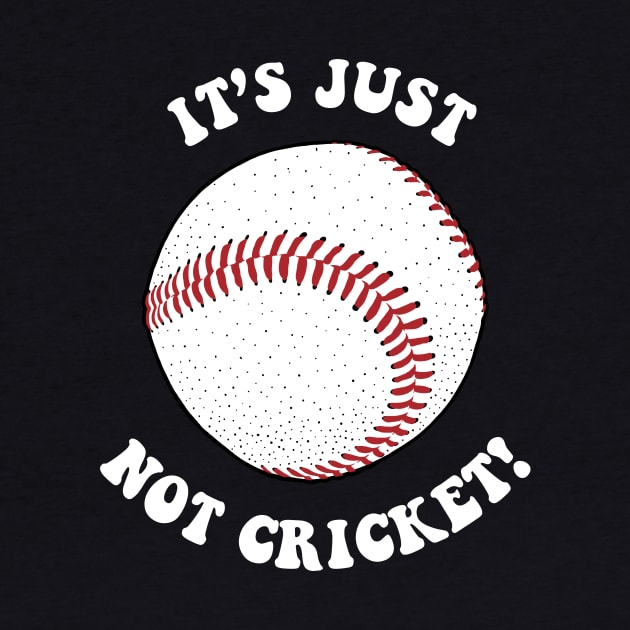 It's Just Not Cricket - Baseball by dumbshirts